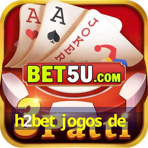 h2bet jogos de