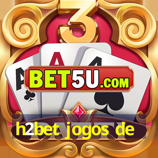 h2bet jogos de