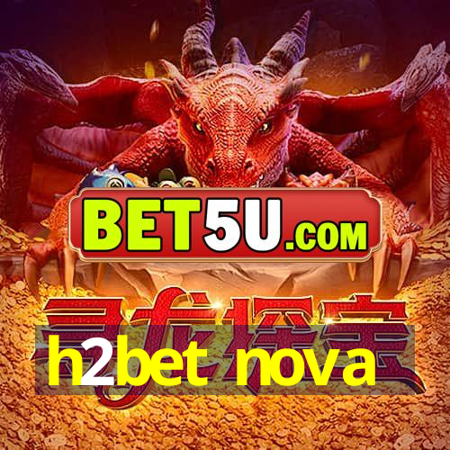 h2bet nova