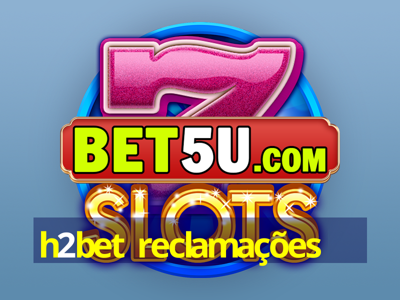 h2bet reclamações