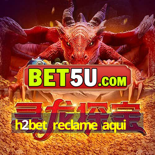 h2bet reclame aqui