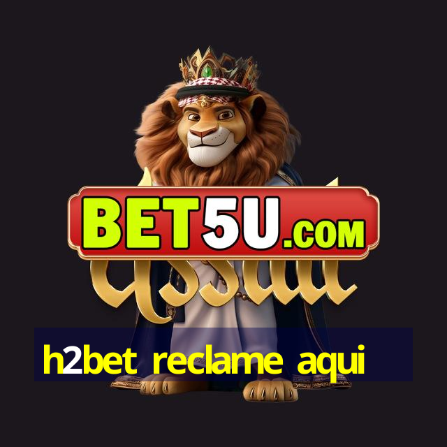 h2bet reclame aqui