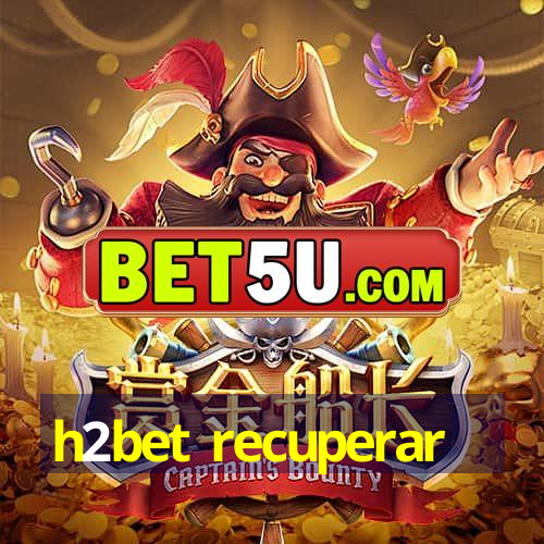 h2bet recuperar