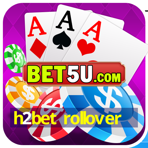 h2bet rollover