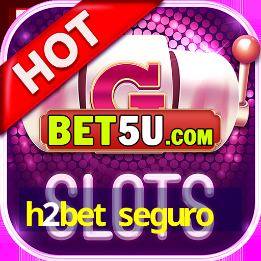 h2bet seguro