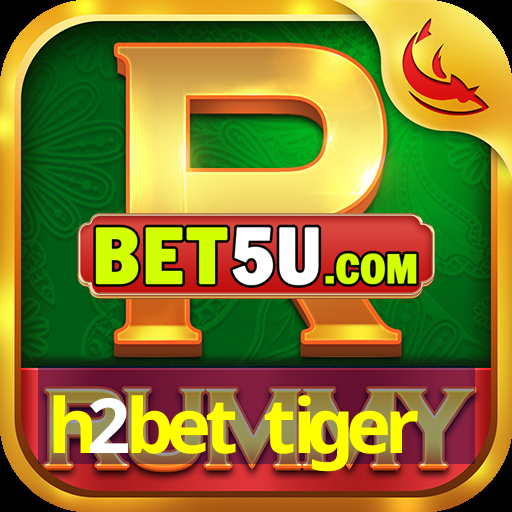 h2bet tiger