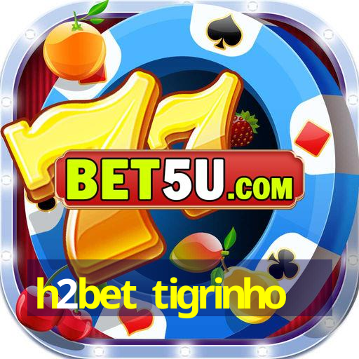 h2bet tigrinho