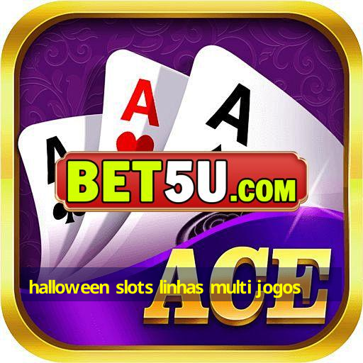 halloween slots linhas multi jogos