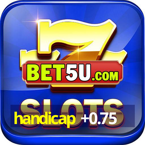 handicap +0.75