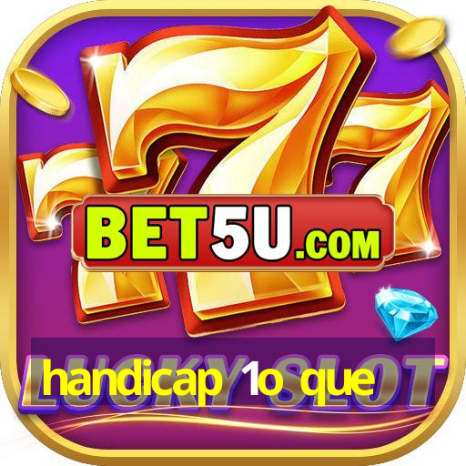 handicap 1o que