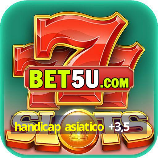 handicap asiatico +3,5