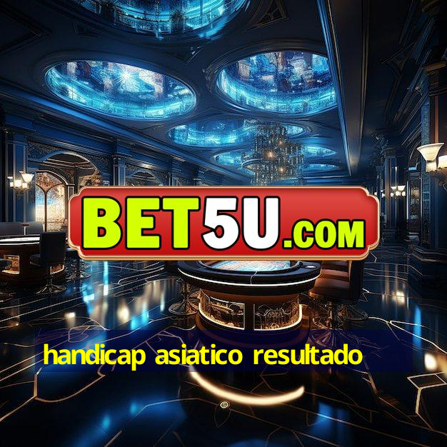 handicap asiatico resultado