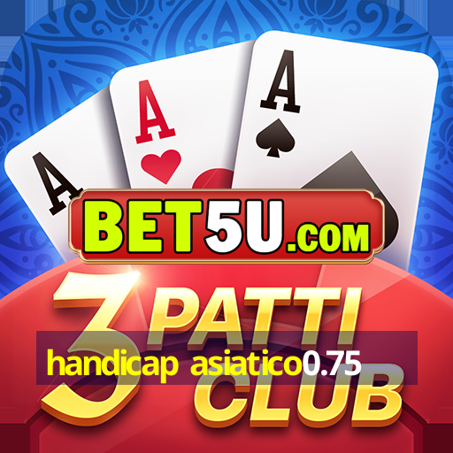 handicap asiatico0.75