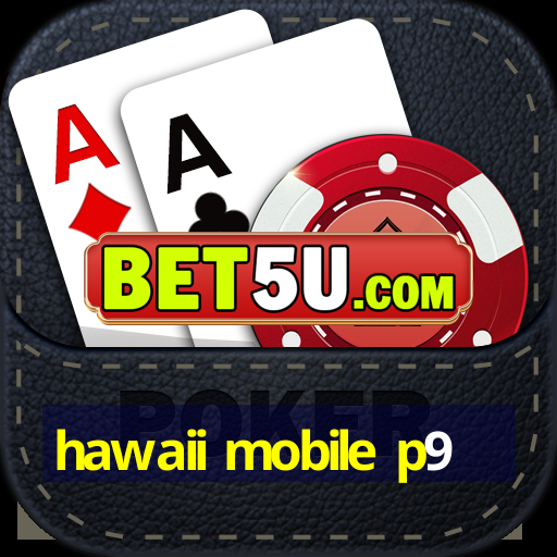 hawaii mobile p9