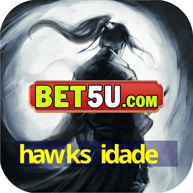 hawks idade