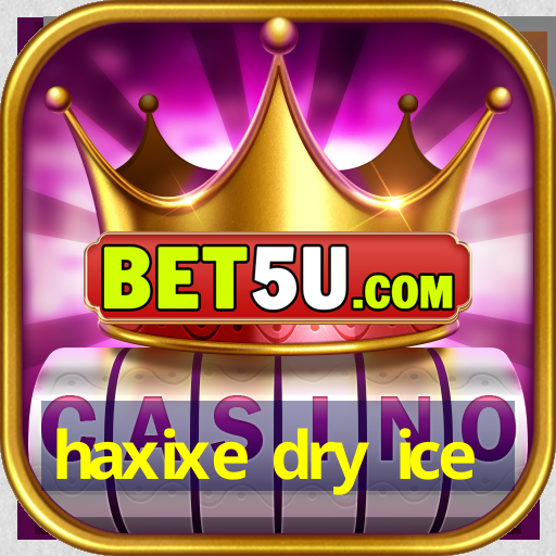 haxixe dry ice