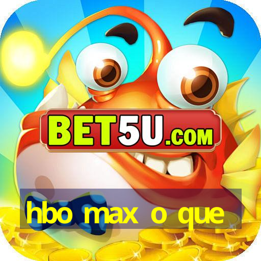 hbo max o que