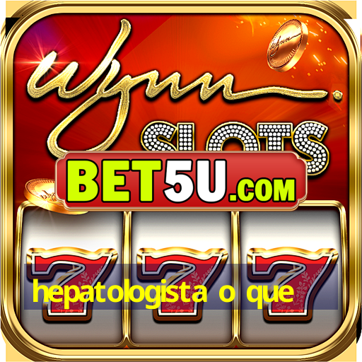 hepatologista o que