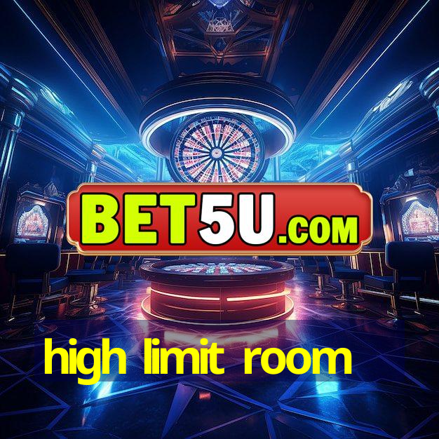 high limit room