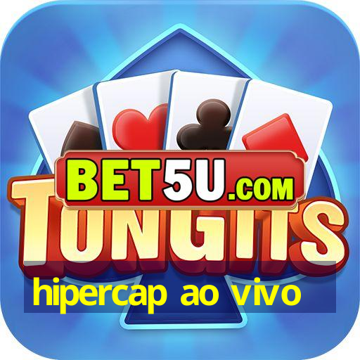 hipercap ao vivo