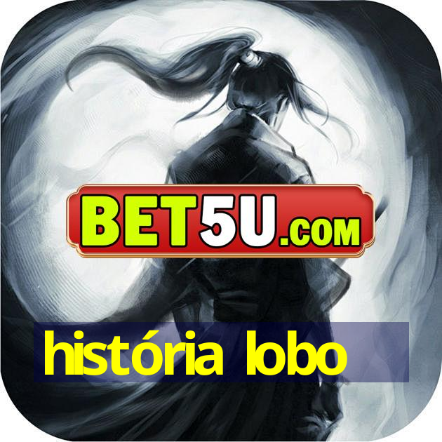 história lobo