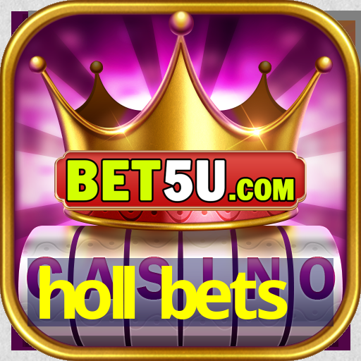 holl bets