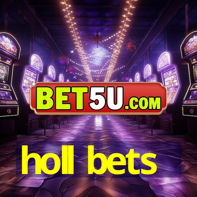 holl bets