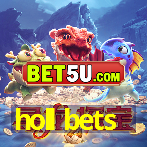 holl bets