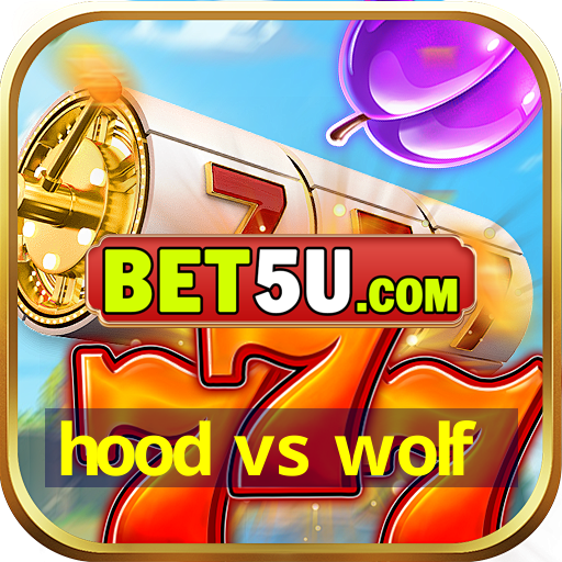 hood vs wolf