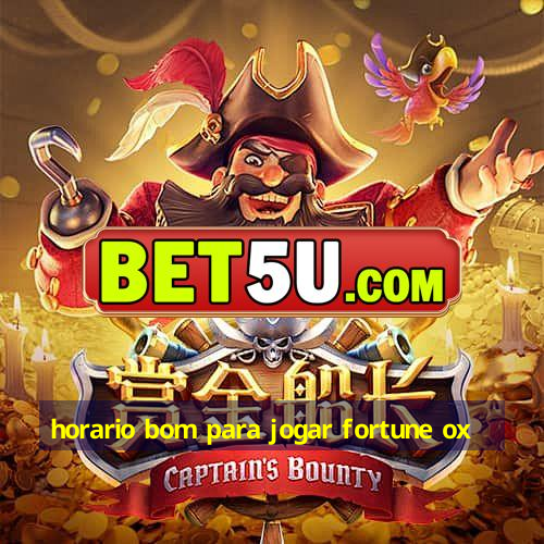 horario bom para jogar fortune ox