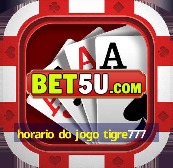 horario do jogo tigre777