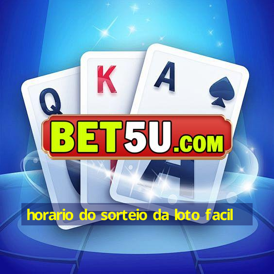 horario do sorteio da loto facil