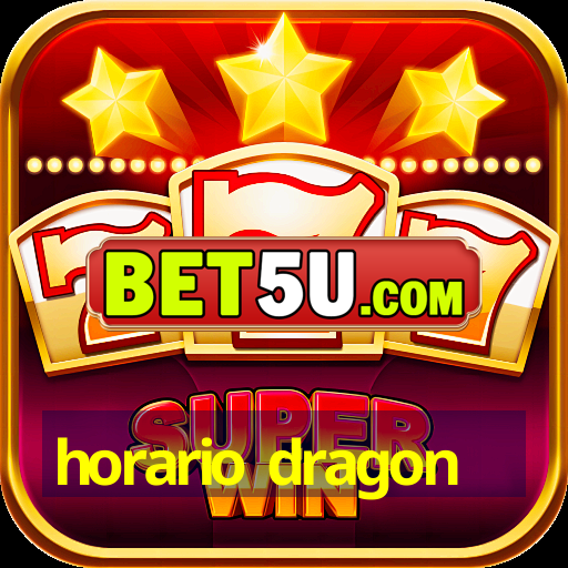 horario dragon