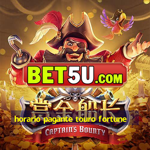 horario pagante touro fortune