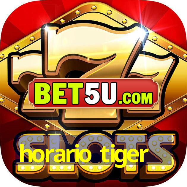 horario tiger