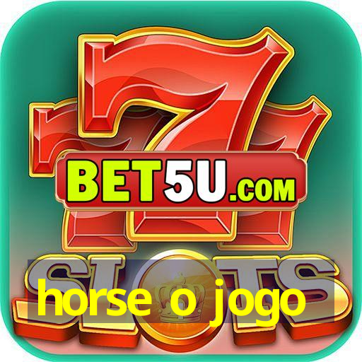 horse o jogo