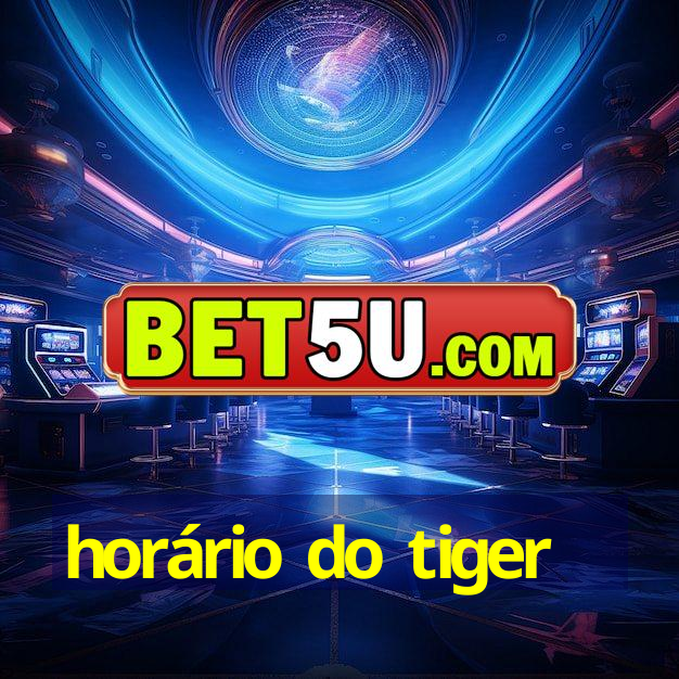 horário do tiger