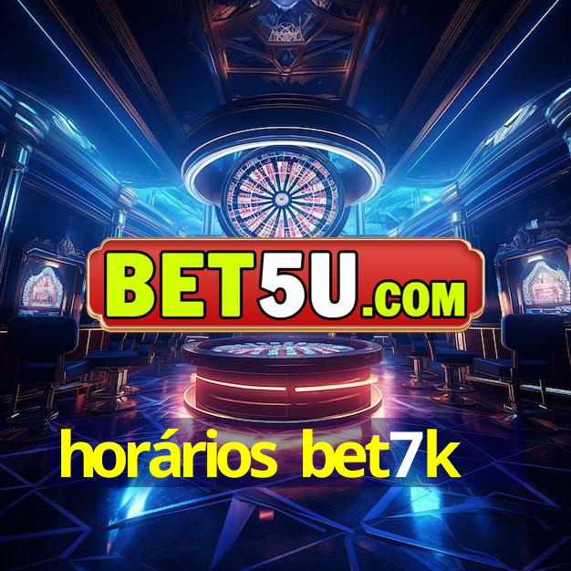 horários bet7k