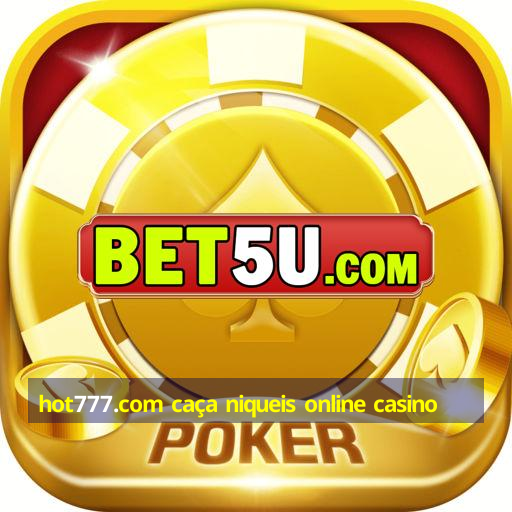 hot777.com caça niqueis online casino