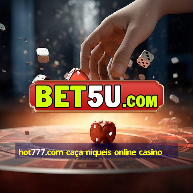 hot777.com caça niqueis online casino