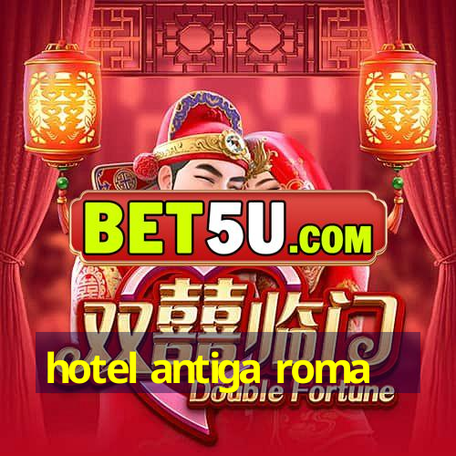 hotel antiga roma