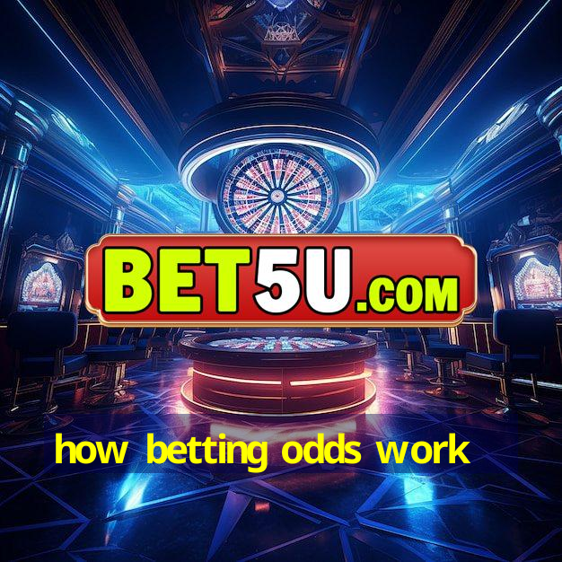 how betting odds work