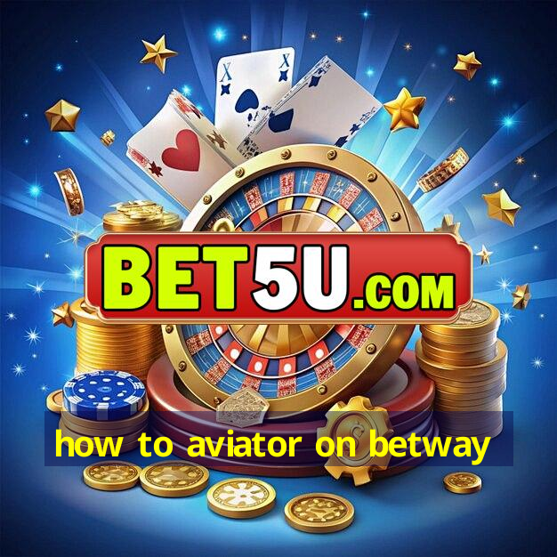 how to aviator on betway