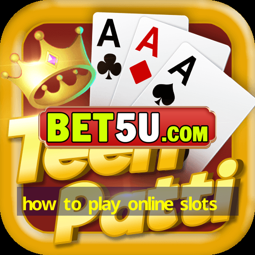 how to play online slots