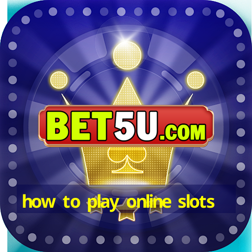 how to play online slots