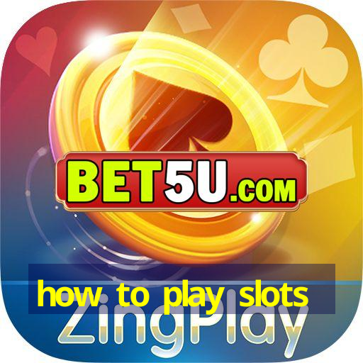 how to play slots