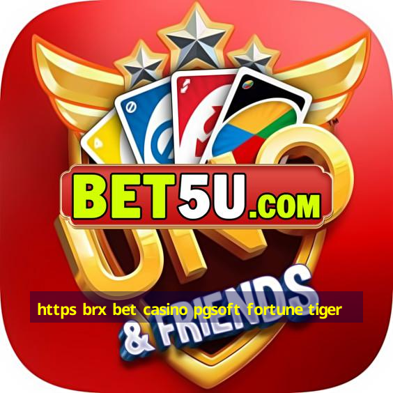 https brx bet casino pgsoft fortune tiger