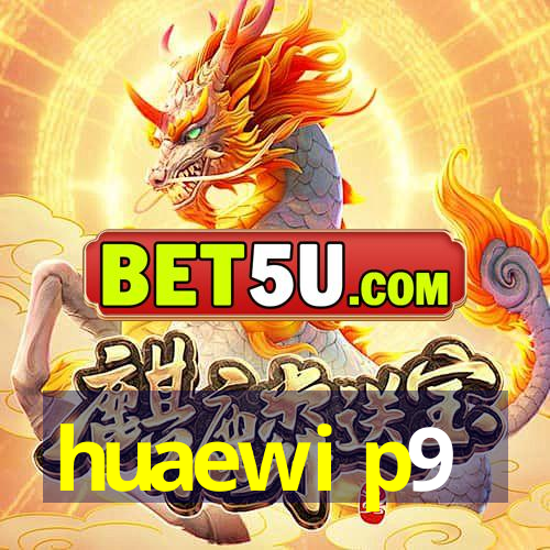 huaewi p9