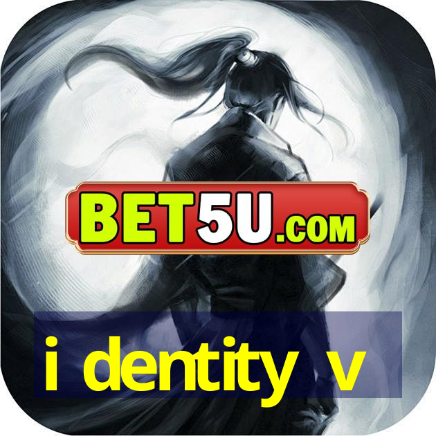 i dentity v