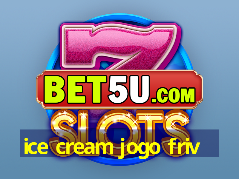 ice cream jogo friv